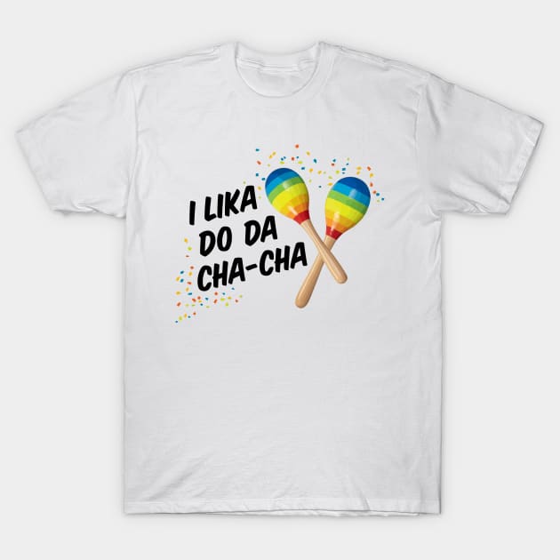 Cha-Cha T-Shirt by EMthatwonders